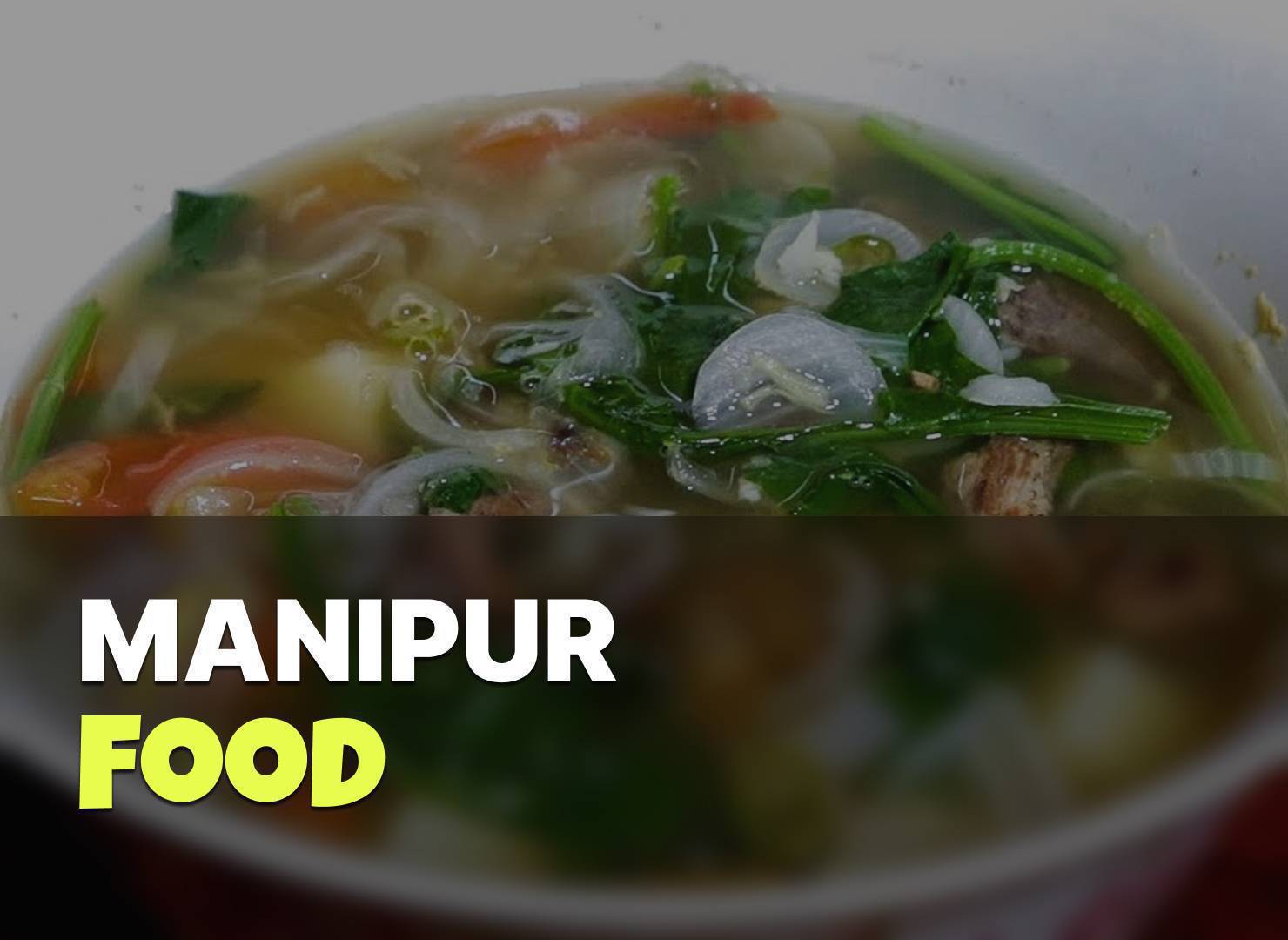 Manipur Food Guide: Traditional Cuisine & Famous Dishes 2025